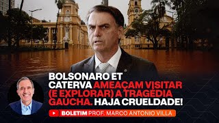 BOLSONARO ET CATERVA AMEAÇAM VISITAR (E EXPLORAR) A TRAGÉDIA GAÚCHA. HAJA CRUELDADE!