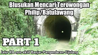 Blusukan Mencari Terowongan Philip/Batulawang|| JALUR KA BANJAR-PANGANDARAN