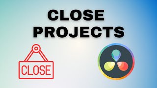 How to CLOSE Projects in DaVinci Resolve 18 (2024)