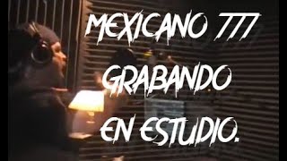 MEXICANO 777 GRABANDO EN ESTUDIO!!!