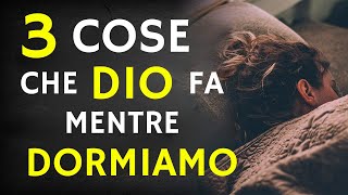 SCOPRI 3 COSE che DIO fa in NOI quando DORMIAMO!