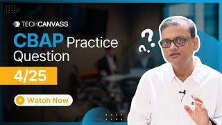 CBAP Practice Question - 4 | CBAP & CCBA Exam Questions Series  | Techcanvass