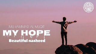 My Hope beautiful nasheed by Muhammad Al MUQIT