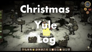 Don't Starve: Christmas Yule Log 2021 !!!!