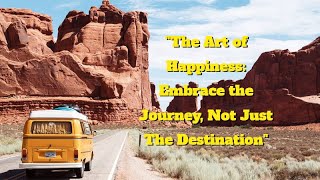 "The Power of a Journey Mindset: A Path to Lasting Happiness"