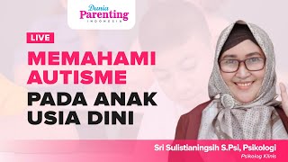 Live Webinar Memahami Gejala Autisme pada Anak Usia Dini Sri Sulistianingsih S.Psi Psikologi