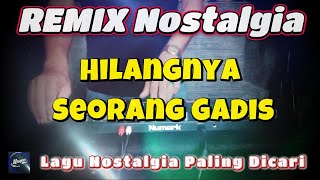 HILANGNYA SEORANG GADIS - Remix Nostalgia_Tembang Kenangan_Slow Remix_Lagu Nostalgia