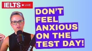 Do This If You Don’t  Want To Be Anxious On The Day Of The IELTS Test