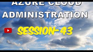 Session 43 | Azure Infra Administration | Step by Step Course | Azure Cloud Administration |