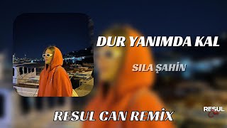 Sıla Şahin - Dur Yanımda Kal  ( Resul Can Remix )