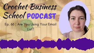 Are You Using Your Email List? | Episode 66 Of The Crochet Business School Podcast