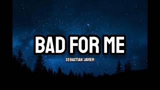 Sebastian Javier- Bad For Me (Lyrics)