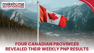 Four Canadian provinces revealed their weekly PNP results | MakeHomeCanada