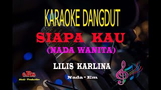 Karaoke Siapa Kau Nada Wanita - Lilis Karlina (Karaoke Dangdut Tanpa Vocal)