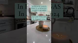 The Average Sales Price of a Single Family Home in Las Vegas for August 2024...$573,880.