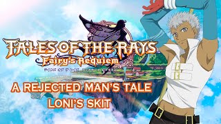 [SUBBED] Tales of the Rays Loni's Skit - A Rejected Man's Tale