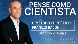 FRANCIS BACON E O MÉTODO CIENTÍFICO | Pense Como Cientista #4