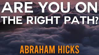 Are You On The Right Path? - POWERFUL Abraham Hicks Teaching 2019