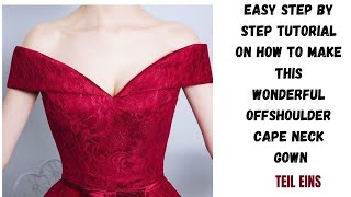 EASY STEO BY STEP TUTORIAL ON HOW TO MAKE THIS OFF SHOULDER  CAPE GOWN, BEGINNER FRIENDLY. PART 1