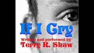 IF I CRY by Terry R. Shaw