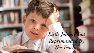 Little Johnny Joke Little Johnny Got Reprimanded By The Teacher{V}