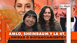 AMLO, Sheinbaum y la 4T, ¿Unidad o distanciamiento? | EN RE