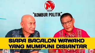 KOMBUR POLITIK, " SIAPA BACALON WAWAKO YANG MUMPUNI"