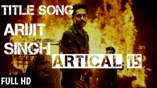 Artical 15 - Title song | Arijit singh | Ayushmann khurana |