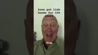 Acne gut cure known for 100 years.