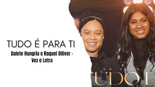 Tudo É Para Ti - Dalete Hungria e Raquel Olliver | Voz e Letra