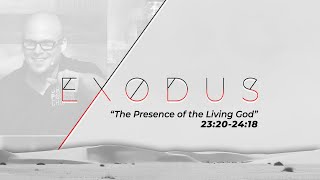 "The Presence of the Living God" | Exodus 23:20-24:18 Sermon | Dr. Mike Chandler | March 5, 2023