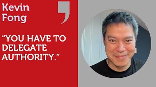 "You have to delegate authority." In Conversation with Kevin Fong.