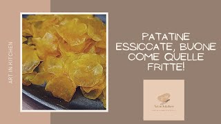 Patatine essiccate, buone come quelle fritte!