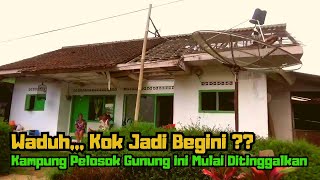 WADUH... AKHIRNYA KAMPUNG PELOSOK GUNUNG INI MULAI DI TINGGALKAN