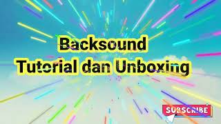 Backsound Untuk Tutorial dan Unboxing