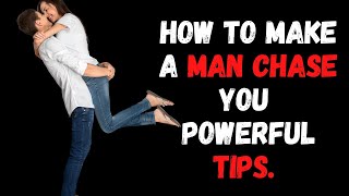 How to Make a Man Chase You – ( Powerful Tips To Make Him Fall Hard)