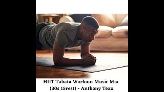 HIIT Tabata Workout Music Mix (30s 15rest) - Anthony Texx