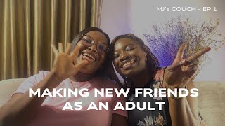 How do I make new Friends as an Adult? | MJ's Couch EP 1 Ft. Oreoluwa Billions