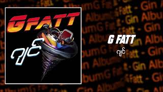 G Fatt - ဂျင် (Audio)