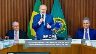 Desafio do Brasil é fazer o que for preciso para crescer independentemente do custo, diz Lula