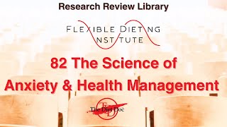 FLEXIBLE DIETING INSTITUTE Research Review - 82 The Science of Anxiety & Health Management