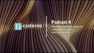 Podcast 4: No puedo controlar todas las cosas pero sí cómo reacciono a ellas