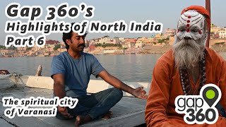 Gap 360's Highlights of North India tour - The Spiritual city of Varanasi