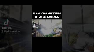 EL PANADERO DEFENDIENDO EL PAN DEL PLANSEXUAL 😂 #pansexual #memes #viralvideo