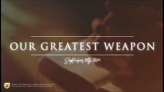 Wed. PM - Our Greatest Weapon (Pastor A.) - 09/18/2024