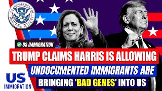 Trump Claims Kamala Harris is Allowing Undocumented Immigrants Are Bringing 'bad Genes' Into US