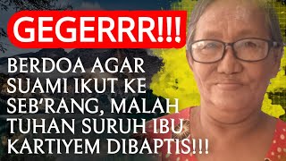 GEMPAR!!! DOA IBU KARTIYEM SUAMI IKUT AGAMANYA. EH, MALAH TUHAN MENYURUHNYA IKUT SUAMI DAN DIBAPTIS!