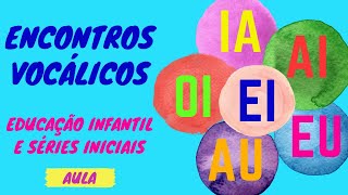 ENCONTROS VOCÁLICOS - ALFABETIZAÇÃO - EDUCACAO INFANTIL