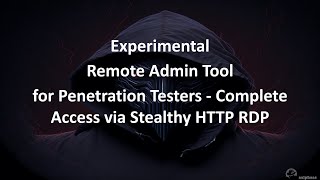 Experimental Remote Admin Tool for Penetration Testers - Complete Access via Stealthy HTTP RDP