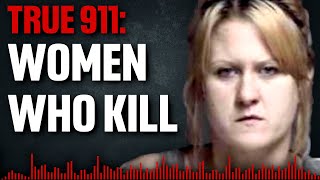 19 Disturbing 911 Calls of Female Killers